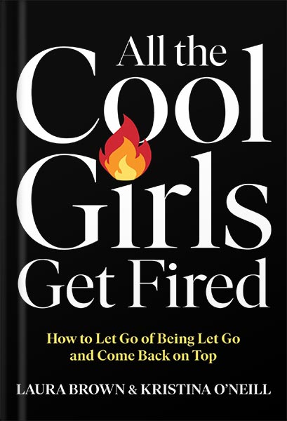225-New-PNG-Version-copy-32-1.jpg خرید و دانلود نسخه کامل کتاب All the Cool Girls Get Fired: How to Let Go of Being Let Go and Come Back on Top by Laura Brown PDF - تصویر 1