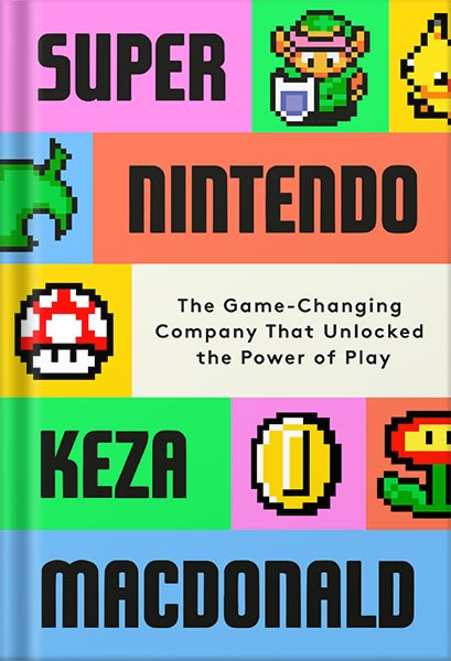 225-New-PNG-Version-copy-5-8.jpg خرید و دانلود نسخه کامل کتاب Super Nintendo: The Game-Changing Company That Unlocked the Power of Play by Keza MacDonald PDF - تصویر 1