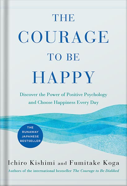 225-New-PNG-Version-copy-55-1.jpg خرید و دانلود نسخه کامل کتاب The Courage to Be Happy: Discover the Power of Positive Psychology and Choose Happiness Every Day by Ichiro Kishimi PDF - تصویر 1