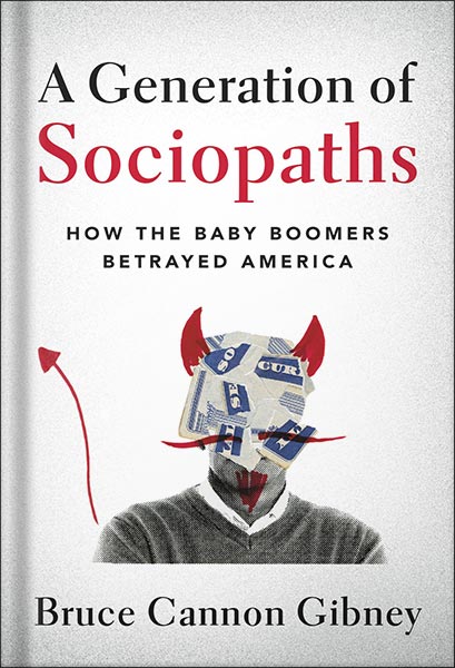 225-New-PNG-Version-copy-66.jpg خرید و دانلود نسخه کامل کتاب A Generation of Sociopaths: How the Baby Boomers Betrayed America by Bruce Cannon Gibney PDF - تصویر 1