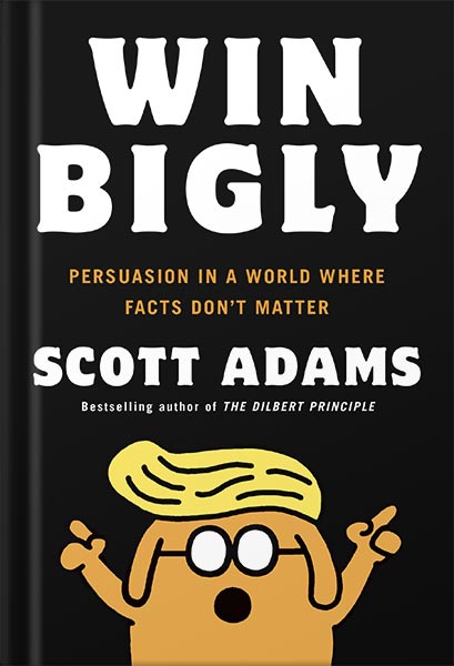 225-New-PNG-Version-copy-7-1-1.jpg خرید و دانلود نسخه کامل کتاب Win Bigly: Persuasion in a World Where Facts Don’t Matter by Scott Adams PDF - تصویر 1