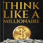 خرید و دانلود نسخه کامل کتاب Think Like A Millionaire: How A Millionaire Mindset Can Change Your Life . Strategies for Building Wealth and Achieving Financial Freedom (The Wealth Creation Book 1) by Adam Diesel PDF