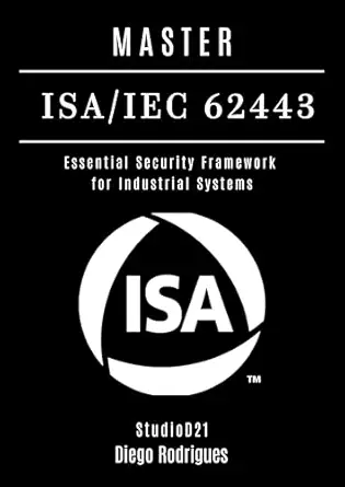 خرید و دانلود نسخه کامل کتاب MASTER ISA/IEC 62443: Essential Security Framework for Industrial Systems (KALI LINUX & Frameworks USA Book 11)_6a6bdc7d032d7.webp خرید و دانلود نسخه کامل کتاب MASTER ISA/IEC 62443: Essential Security Framework for Industrial Systems (KALI LINUX & Frameworks USA Book 11)