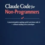 خرید و دانلود نسخه کامل کتاب Claude Code for Non-Programmers: A practical guide to getting useful work done with AI — without needing to be a developer
