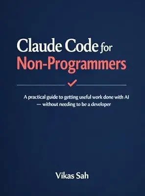 خرید و دانلود نسخه کامل کتاب Claude Code for Non-Programmers: A practical guide to getting useful work done with AI — without needing to be a developer