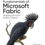 خرید و دانلود نسخه کامل کتاب Fundamentals of Microsoft Fabric: Designing End-to-End Analytics Solutions