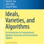 خرید و دانلود نسخه کامل کتاب Ideals, Varieties, and Algorithms: An Introduction to Computational Algebraic Geometry and Commutative Algebra (Undergraduate Texts in Mathematics) 4th Edition