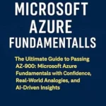 خرید و دانلود نسخه کامل کتاب Mastering Microsoft Azure Fundamentals : The Ultimate Guide to Passing AZ-900 Microsoft Azure Fundamentals with Confidence, Real-World Analogies, and AI-Driven Insights