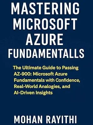 خرید و دانلود نسخه کامل کتاب Mastering Microsoft Azure Fundamentals : The Ultimate Guide to Passing AZ-900 Microsoft Azure Fundamentals with Confidence, Real-World Analogies, and AI-Driven Insights