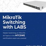 خرید و دانلود نسخه کامل کتاب MikroTik Switching with LABS: Master Switching on MikroTik – All Topics in the MTCSWE Certification exam are covered.