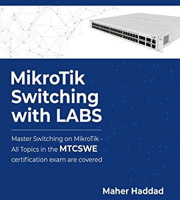خرید و دانلود نسخه کامل کتاب MikroTik Switching with LABS: Master Switching on MikroTik – All Topics in the MTCSWE Certification exam are covered.