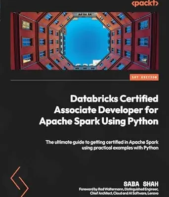 خرید و دانلود نسخه کامل کتاب Databricks Certified Associate Developer for Apache Spark Using Python: The ultimate guide to getting certified in Apache Spark using practical examples with Python