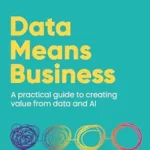 خرید و دانلود نسخه کامل کتاب Data Means Business: A practical guide to creating value from data and AI