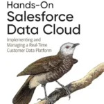 خرید و دانلود نسخه کامل کتاب Hands-On Salesforce Data Cloud: Implementing and Managing a Real-Time Customer Data Platform