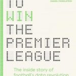 خرید و دانلود نسخه کامل کتاب How to Win the Premier League: The Sunday Times Bestselling Inside Story of Football’s Data Revolution