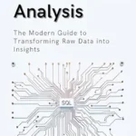 خرید و دانلود نسخه کامل کتاب SQL for Data Analysis : The Modern Guide to Transforming Raw Data into Insights (Data Analytics Toolkit)