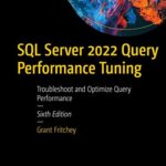 خرید و دانلود نسخه کامل کتاب SQL Server 2022 Query Performance Tuning: Troubleshoot and Optimize Query Performance 6th Edition
