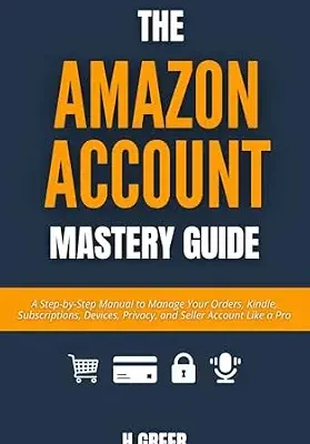 خرید و دانلود نسخه کامل کتاب The Amazon Account Mastery Guide: A Step-by-Step Manual to Manage Your Orders, Kindle, Subscriptions, Devices, Privacy, and Seller Account Like a Pro (The Amazon Playbook Series)