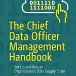 خرید و دانلود نسخه کامل کتاب The Chief Data Officer Management Handbook: Set Up and Run an Organization’s Data Supply Chain