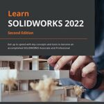 خرید و دانلود نسخه کامل کتاب Learn SOLIDWORKS 2022: Get up to speed with key concepts and tools to become an accomplished SOLIDWORKS Associate and Professional, 2nd Edition 2nd Edition