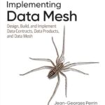 خرید و دانلود نسخه کامل کتاب Implementing Data Mesh: Design, Build, and Implement Data Contracts, Data Products, and Data Mesh