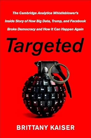 خرید و دانلود نسخه کامل کتاب Targeted: The Cambridge Analytica Whistleblower’s Inside Story of How Big Data, Trump, and Facebook Broke Democracy and How It Can Happen Again_6a6cbf071ec1d.jpeg خرید و دانلود نسخه کامل کتاب Targeted: The Cambridge Analytica Whistleblower’s Inside Story of How Big Data, Trump, and Facebook Broke Democracy and How It Can Happen Again