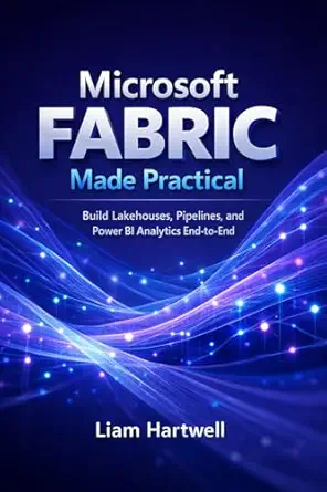 خرید و دانلود نسخه کامل کتاب Microsoft Fabric Made Practical: Build Lakehouses, Pipelines, and Power BI Analytics End-to-End (Step-by-Step Projects)_6a6b8b91dbe41.webp خرید و دانلود نسخه کامل کتاب Microsoft Fabric Made Practical: Build Lakehouses, Pipelines, and Power BI Analytics End-to-End (Step-by-Step Projects)