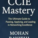 خرید و دانلود نسخه کامل کتاب CCIE Mastery: The Ultimate Guide to Passing, Applying, and Leading in Networking Excellence