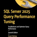 خرید و دانلود نسخه کامل کتاب SQL Server 2025 Query Performance Tuning: Troubleshoot and Optimize Query Performance