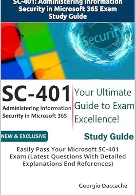 خرید و دانلود نسخه کامل کتاب SC-401: Administering Information Security in Microsoft 365 Exam Study Guide: Easily Pass Your Microsoft SC‑401 Exam (Latest Questions With Detailed Explanations End References)
