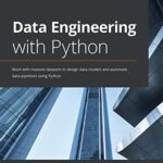 خرید و دانلود نسخه کامل کتاب Data Engineering with Python: Work with massive datasets to design data models and automate data pipelines using Python Kindle Edition