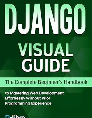 خرید و دانلود نسخه کامل کتاب Django Visual Guide: The Complete Beginner’s Handbook to Mastering Web Development Effortlessly Without Prior Programming Experience (Digital Skill Development Series by D-Libro (2025))