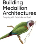 خرید و دانلود نسخه کامل کتاب Building Medallion Architectures: Designing with Delta Lake and Spark