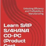 خرید و دانلود نسخه کامل کتاب Learn SAP S/4HANA CO-PC (Product Cost Controlling): Unlocking Efficiency and Profitability in Manufacturing