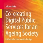خرید و دانلود نسخه کامل کتاب Co-creating Digital Public Services for an Ageing Society: Evidence for User-centric Design (Public Administration and Information Technology Book 6)