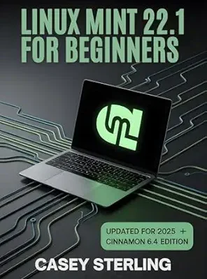 خرید و دانلود نسخه کامل کتاب LINUX MINT 22.1 FOR BEGINNERS 2025: The Complete Step-by-Step Guide to Xia Cinnamon Edition. (The Linux Mastery Series Book 1)