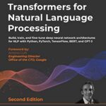 خرید و دانلود نسخه کامل کتاب Transformers for Natural Language Processing: Build, train, and fine-tune deep neural network architectures for NLP with Python, PyTorch, TensorFlow, BERT, and GPT-3, 2nd Edition 2nd Edition