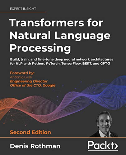 خرید و دانلود نسخه کامل کتاب Transformers for Natural Language Processing: Build, train, and fine-tune deep neural network architectures for NLP with Python, PyTorch, TensorFlow, BERT, and GPT-3, 2nd Edition 2nd Edition_6a67600bac873.jpeg خرید و دانلود نسخه کامل کتاب Transformers for Natural Language Processing: Build, train, and fine-tune deep neural network architectures for NLP with Python, PyTorch, TensorFlow, BERT, and GPT-3, 2nd Edition 2nd Edition