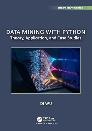 خرید و دانلود نسخه کامل کتاب Data Mining with Python: Theory, Application, and Case Studies (Chapman & Hall/CRC The Python Series)_6a67749ac5009.jpeg خرید و دانلود نسخه کامل کتاب Data Mining with Python: Theory, Application, and Case Studies (Chapman & Hall/CRC The Python Series)