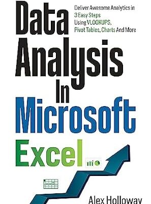 خرید و دانلود نسخه کامل کتاب Data Analysis in Microsoft Excel: Deliver Awesome Analytics in 3 Easy Steps Using VLOOKUPS, Pivot Tables, Charts And More