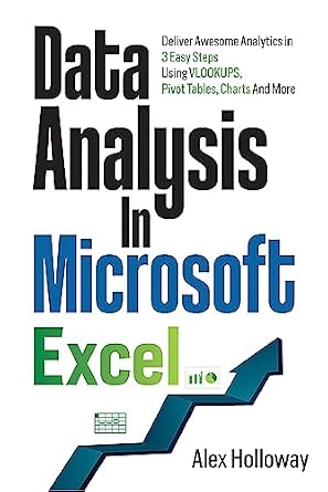 خرید و دانلود نسخه کامل کتاب Data Analysis in Microsoft Excel: Deliver Awesome Analytics in 3 Easy Steps Using VLOOKUPS, Pivot Tables, Charts And More_6a6b592603cbf.jpeg خرید و دانلود نسخه کامل کتاب Data Analysis in Microsoft Excel: Deliver Awesome Analytics in 3 Easy Steps Using VLOOKUPS, Pivot Tables, Charts And More