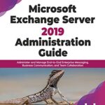خرید و دانلود نسخه کامل کتاب Microsoft Exchange Server 2019 Administration Guide: Administer and Manage End-to-End Enterprise Messaging, Business Communication, and Team Collaboration (English Edition) Kindle Edition