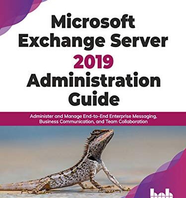 خرید و دانلود نسخه کامل کتاب Microsoft Exchange Server 2019 Administration Guide: Administer and Manage End-to-End Enterprise Messaging, Business Communication, and Team Collaboration (English Edition) Kindle Edition