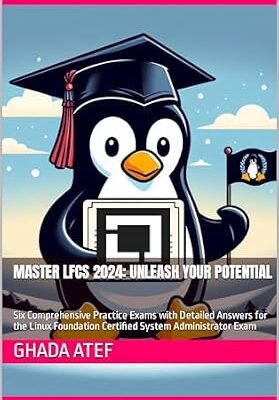 خرید و دانلود نسخه کامل کتاب Master LFCS 2024: Unleash Your Potential: Six Comprehensive Practice Exams with Detailed Answers for the Linux Foundation Certified System Administrator Exam