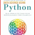 خرید و دانلود نسخه کامل کتاب Ultimate Step by Step Guide to Data Science Using Python: Real Word Use Cases with Downloadable Code Examples (Ultimate Step by Step Guide to Machine Learning Book 3)