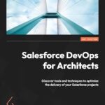 خرید و دانلود نسخه کامل کتاب Salesforce DevOps for Architects: Discover tools and techniques to optimize the delivery of your Salesforce projects