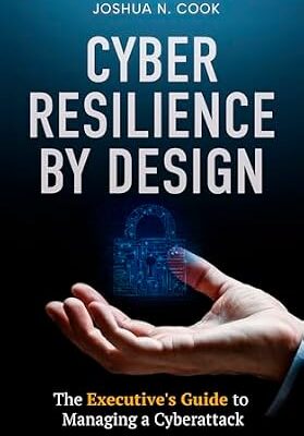 خرید و دانلود نسخه کامل کتاب Cyber Resilience by Design: The Executive’s Guide to Managing a Cyberattack