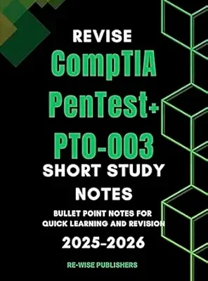 خرید و دانلود نسخه کامل کتاب Revise CompTIA PenTest+ PT0-003: Short Study Notes (Conquer Your Cybersecurity Certifications: The Bullet Point Approach)