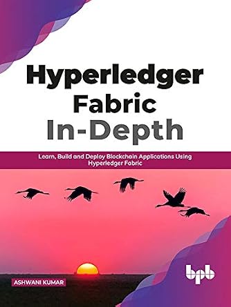 خرید و دانلود نسخه کامل کتاب Hyperledger Fabric In-Depth: Learn, Build and Deploy Blockchain Applications Using Hyperledger Fabric (English Edition)_6a68fa6e24ca5.jpeg خرید و دانلود نسخه کامل کتاب Hyperledger Fabric In-Depth: Learn, Build and Deploy Blockchain Applications Using Hyperledger Fabric (English Edition)