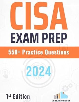 خرید و دانلود نسخه کامل کتاب CISA Exam Prep 550+ Practice Questions: 1st Edition – 2024 (CISA Exam Prep: CISA Exam Cram Notes with 550+ Practice Questions Book 2)